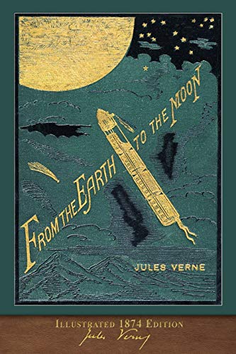 From the Earth to the Moon (Illustrated 1874 Edition): 100th Anniversary Collection von Miravista Interactive